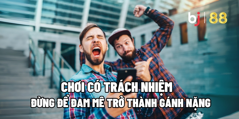 Chơi Có Trách Nhiệm: Đừng Để Đam Mê Trở Thành Gánh Nặng 1 Chơi Có Trách Nhiệm